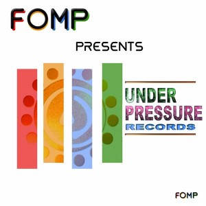 Various Artists - FOMP Present Under Pressure Records [FOMP]