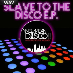 We Mean Disco - Slave To The Disco EP [WE MEAN DISCO!!]