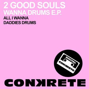 2 Good Souls - Wanna Drums EP [Conkrete Digital Music]