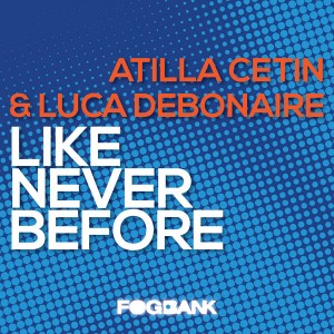 Atilla Cetin & Luca Debonaire - Like Never Before [Fogbank]