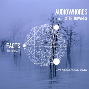 Audiowhores feat.. Stee Downes - Facts The Remixes [Lapsus Music]