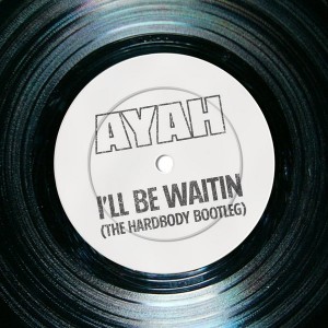 Ayah - I'll Be Waitin' (The Hardbody Bootleg) [Exemplary Music Makerz]