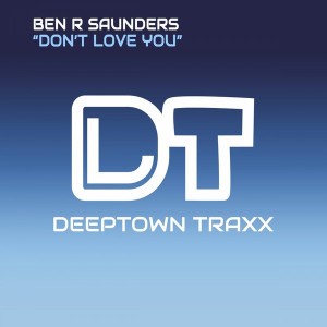 Ben R Saunders - Don't Love You [Deeptown Traxx]