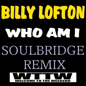 Billy Lofton - Who Am I [Welcome To The Weekend]