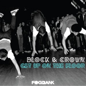 Block & Crown - Get Up On The Floor [Fogbank]