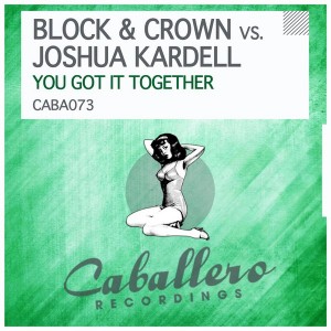 Block & Crown vs. Joshua Kardell - You Got It Together [Caballero Recordings]