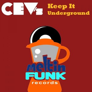 CEV's - Keep It Underground [Meltin Funk Records]