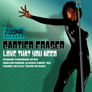 Cartier Fraser - Love That You Need [Soul Fi]