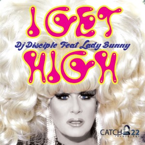 DJ Disciple Feat. Lady Bunny - I Get High (2014 Remixes) [Catch 22]