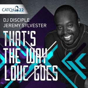 DJ Disciple & Jeremy Sylvester (X-Factor-7) feat. Amber Jones - That's The Way Love Goes [Catch 22]