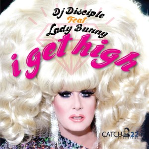 DJ Disciple feat. Lady Bunny - I Get High [Catch 22]