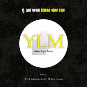 DJ Ivan Tkach - Dreams Come True [Yellow Light Music]