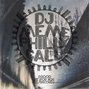 DJ Meme - Philly Call [Good For You Records]