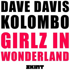 Dave Davis & Kolombo - Girlz in Wonderland [Skint Records]