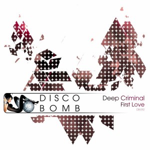 Deep Criminal - First Love [Disco Bomb]