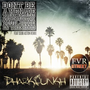 Dharkfunkh - Don't Be A Menace To San Andreas While Drinking Your Juice In The Hood [FVR Street]
