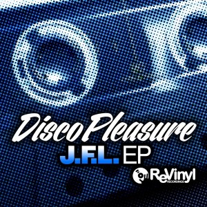 Disco Pleasure - J.F.L. EP [ReVinyl]
