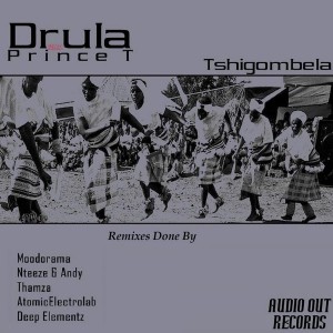 Drula feat. Prince T - Tshigombela [Audio Out]