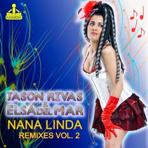Elsa Del Mar & Jason Rivas - Nana Linda Vol 2 Remixes [Playdagroove!]