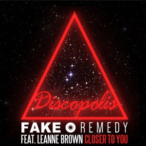 Fake Remedy feat. Leanne Brown - Closer To You (Remix EP) [Discopolis Recordings]