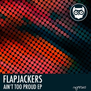 Flapjackers - Ain't Too Proud EP [Nightbird Music]