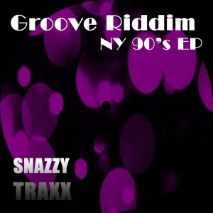Groove Riddim - NY 90's EP [Snazzy Traxx]