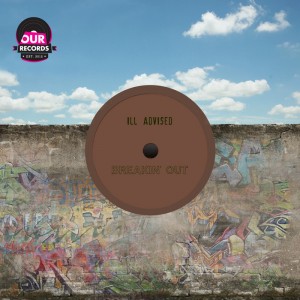 Ill Advised - Breakin' Out [Our Records]