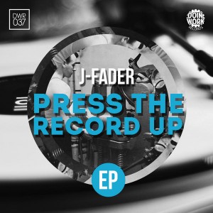 J-fader - Press The Record Up EP [DOIN WORK Records]
