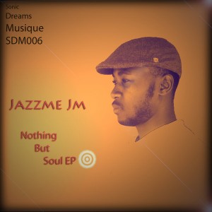 Jazzme JM - Nothing But Soul [Sonic Dreams Musique]