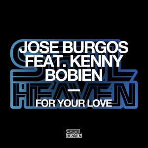 Jose Burgos feat. Kenny Bobien - For Your Love [Soul Heaven Records]