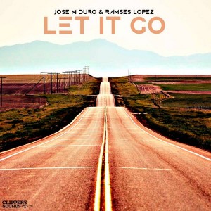 Jose M Duro & Ramses Lopez - Let It Go [Clipper's Sounds]