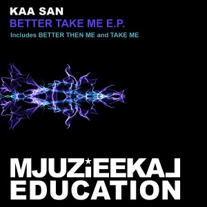 Kaa San - Better Take Me EP [Mjuzieekal Education Digital]