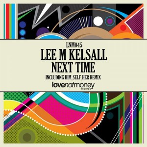 Lee M Kelsall - Next Time [Love Not Money Records]