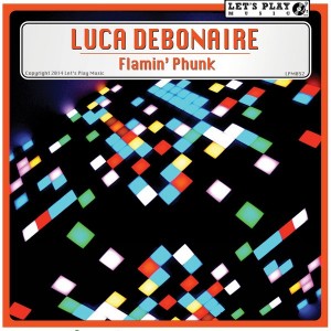 Luca Debonaire - Flamin' Phunk [Let's Play Music]