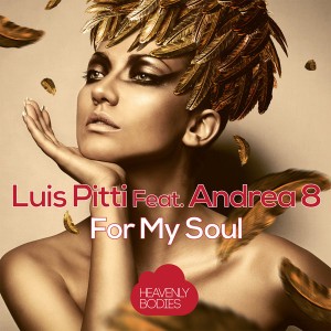 Luis Pitti feat. Andrea 8 - For My Soul [Heavenly Bodies Records]
