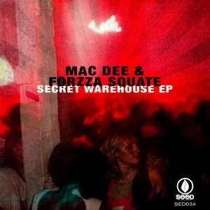 Mac Dee & Forzza Squate - Secret Warehouse EP [Seed]
