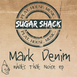 Mark Denim - What's That Noise [Sugar Shack Recordings]