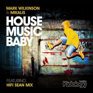 Mark Wilkinson & Mikalis - House Music Baby [Kidology]