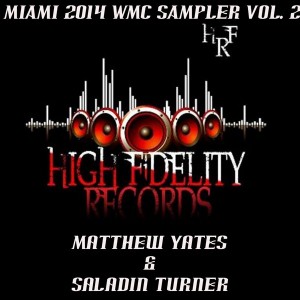 Matthew Yates & Saladin - High Fidelity Productions 2014 WMC Miami Sampler Vol. 2 [High Fidelity Productions]