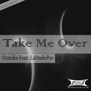 Ozmiks feat. LaDudePav - Take Me Over [Masango Media Group]