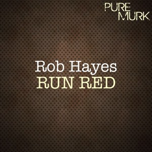 Rob Hayes - Run Red [Pure Murk]