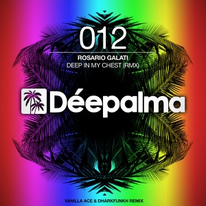 Rosario Galati - Deep In My Chest (Vanilla Ace & Dharkfunkh Remix) [Deepalma Records]