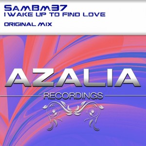SAMBM37 - I Wake Up To Find Love [Azalia Recordings (Exia Recordings)]