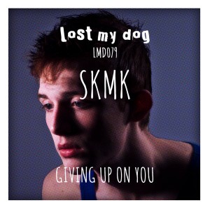 SKMK - Giving Up On You [Lost My Dog]