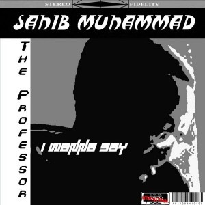 Sahib Muhammad - I Wanna Say [I.T.Z. International]