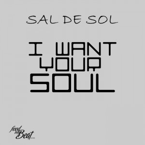 Sal De Sol - I Want Your Soul (remixes) [Feed My Beat]