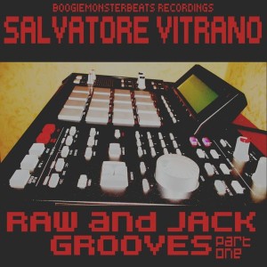 Salvatore Vitrano - Raw & Jack Grooves Part One [Boogiemonsterbeats Recordings]
