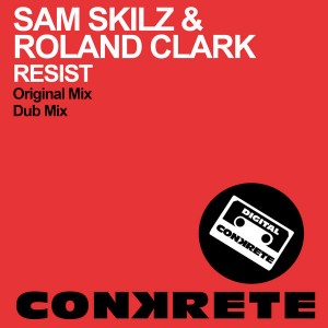 Sam Skilz & Roland Clark - Resist [Conkrete Digital Music]