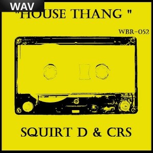 Squirt D & CRS - House Thang [Whitebeard]