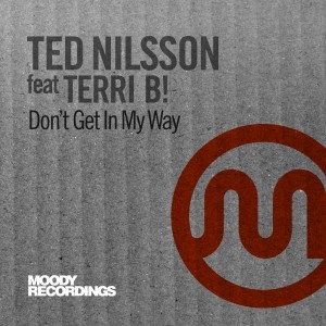Ted Nilsson feat. Terri B! - Don't Get In My Way [Moody Recordings]